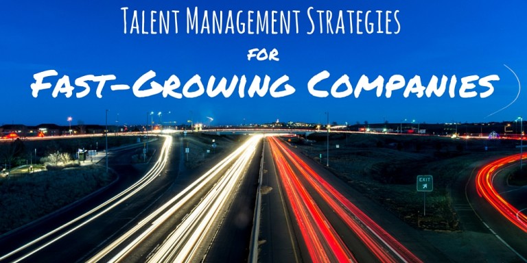 8 Talent Management Strategies for Fast-Growing Companies